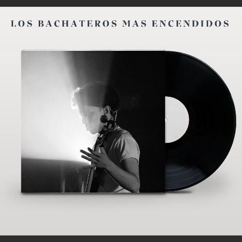 Los Bachateros mas encendidos