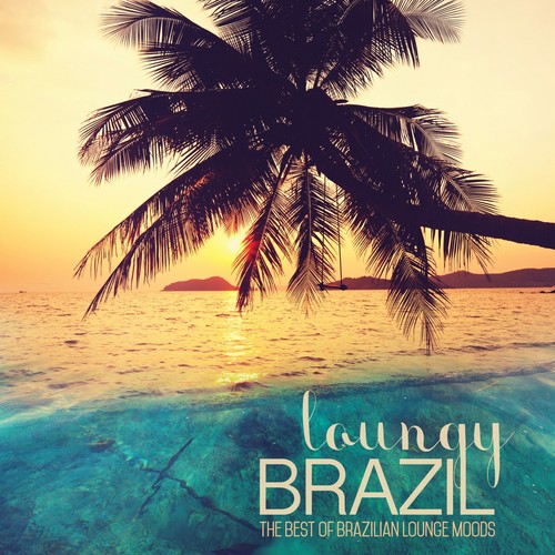 Loungy Brazil (The Best of Brazilian Lounge Moods)