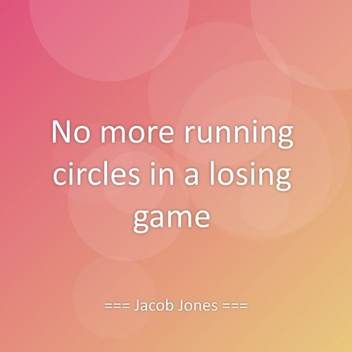 No more running circles in a losing game