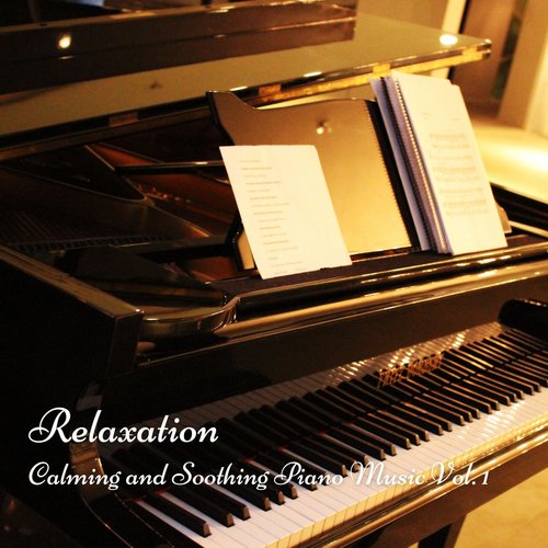 Relaxation: Calming and Soothing Piano Music Vol. 1