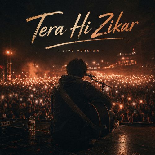 Tera Hi Zikar (Live Version)
