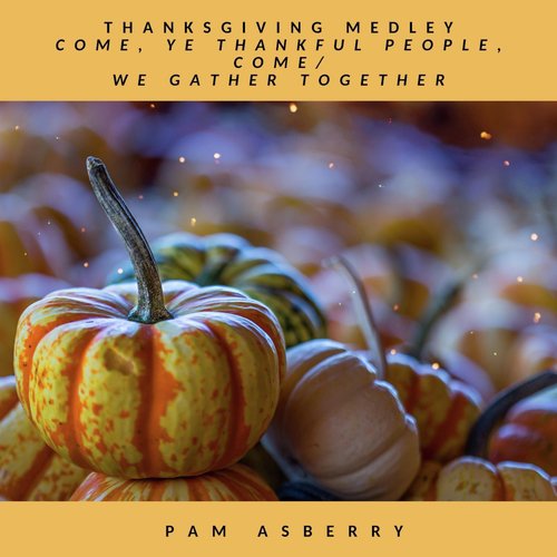 Thanksgiving Medley: Come, Ye Thankful People, Come / We Gather Together cover art