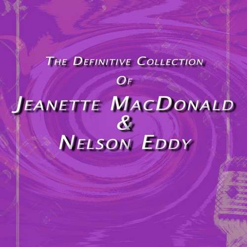 The Definitive Collection of Jeanette Macdonald & Nelson Eddy