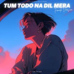 Tum Todo Na Dil Mera (Female)