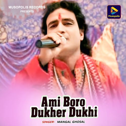 Ami Boro Dukher Dukhi