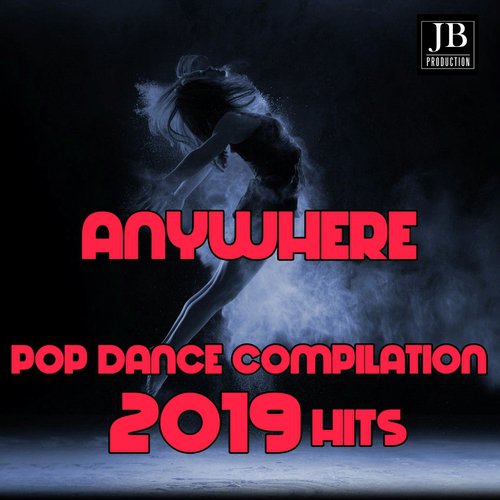 Anywhere Pop Dance Compilation 2019 Hits