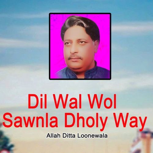 Dil Wal Wol Sawnla Dholy Way