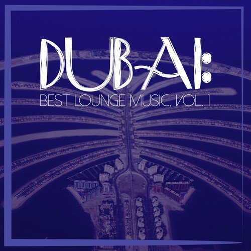 Dubai: Best Lounge Music, Vol. 1