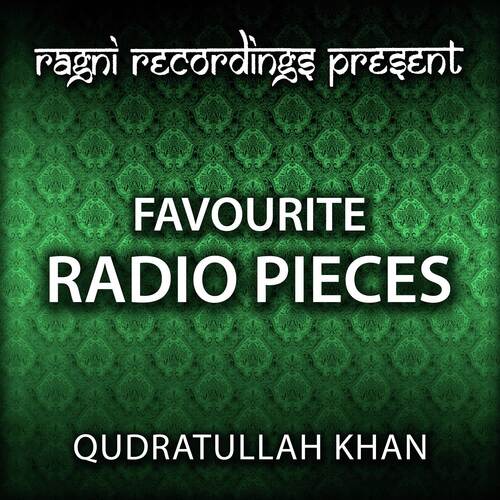 Favourite Radio Pieces of Qudratullah Khan