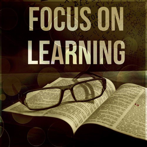 Focus on Learning – Study Music Playlist, Train Your Brain with Instrumental Music to Improve Memory, Focus & Concentration, Easy Learning