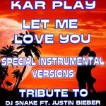 Let Me Love You (Special Instrumental Versions Tribute to DJ Snake Ft. Justin Bieber)