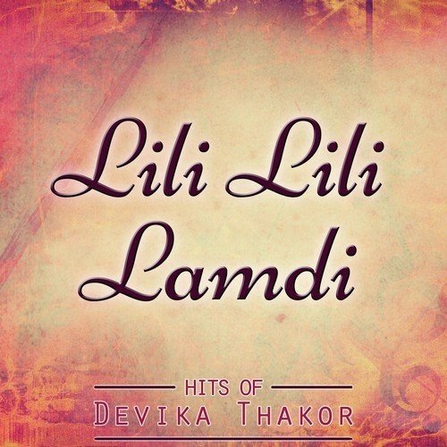 Lili Lili Lamdi - Hits Of Devika Thakor