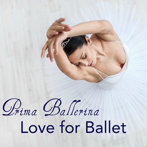 Prima Ballerina, Love for Ballet – Instrumental Music for Ballet Classes and Choreography