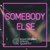 Somebody Else