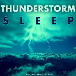 Thunderstorm Sleep: Calm Music and Thunderstorm Sounds For Sleeping
