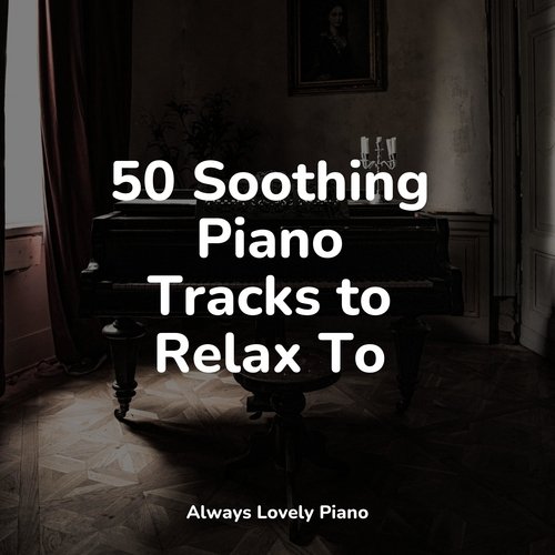 50 Soothing Piano Tracks to Relax To