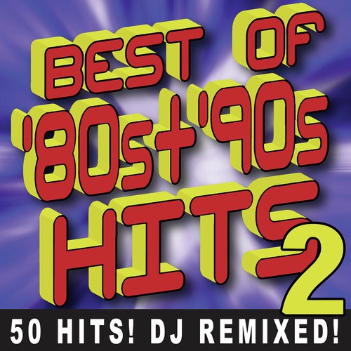 Best of 80s + 90s Hits Volume 2 – 50 Hits! DJ Remixed!