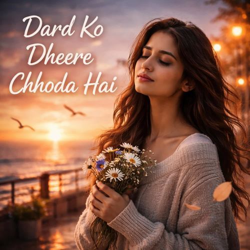 Dard Ko Dheere Chhoda Hai