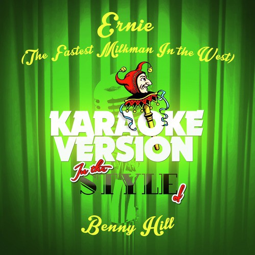 Ernie (The Fastest Milkman in the West) [In the Style of Benny Hill] [Karaoke Version] cover art