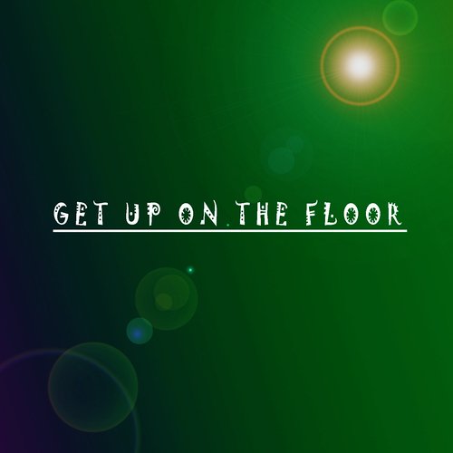 Get Up on the Floor