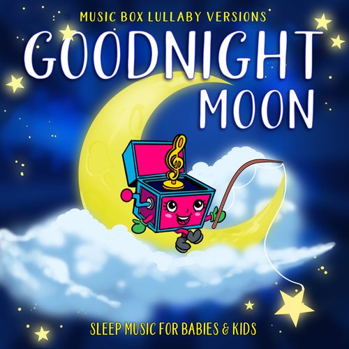 Goodnight Moon: Sleep Music for Babies & Kids (Music Box Lullaby Versions)