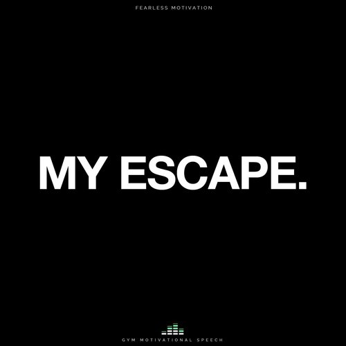 My Escape: Gym Motivational Speech