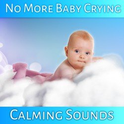 No More Baby Crying: Calming Sounds of Nature, Baby Lullabies
