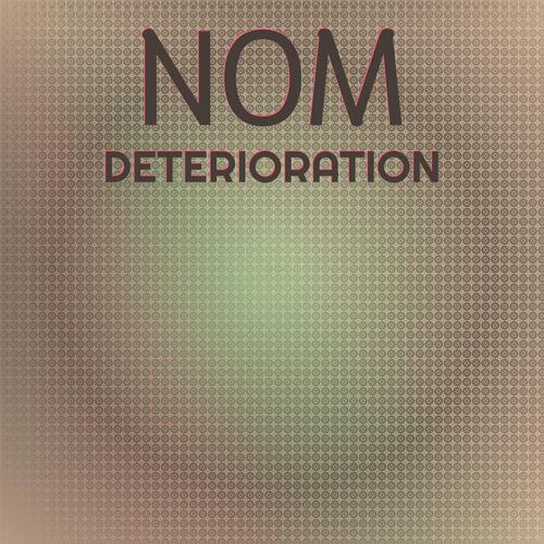 Nom Deterioration