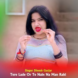 Tere Lade Or Te Nain Na Man Rahi