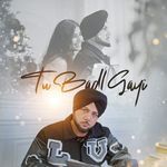 Tu Badl Gayi