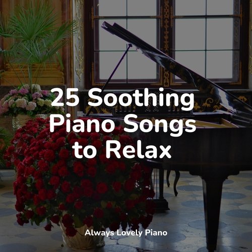 25 Soothing Piano Songs to Relax