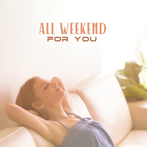 All Weekend For You: Blissful Relaxation with Calm Jazz Pieces_poster_image