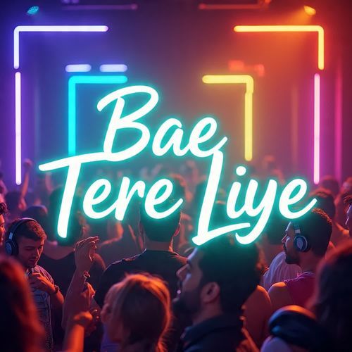 Bae Tere Liye