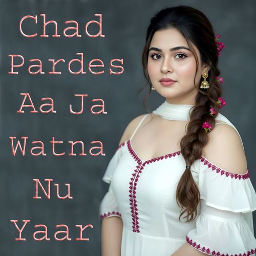 Chad Pardes Aa Ja Watna Nu Yaar