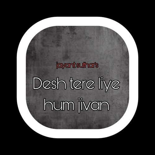Desh tere liye hum jivan