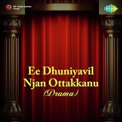 Ee Dhuniyavil Njan Ottakkanu - Drama