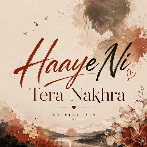 Haye Ni Tera Nakhra