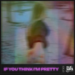 If You Think I'm Pretty (Techno)-KlsmSUFEYnA