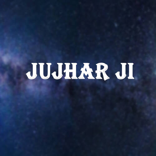 JUJHAR JI