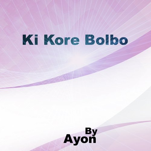 Ki Kore Bolbo