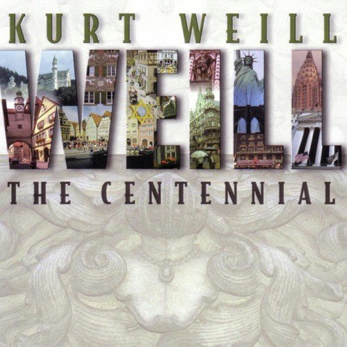 Kurt Weill: The Centennial (Disc 1)