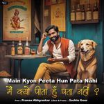 Main Kyon Peeta Hun Pata Nahi