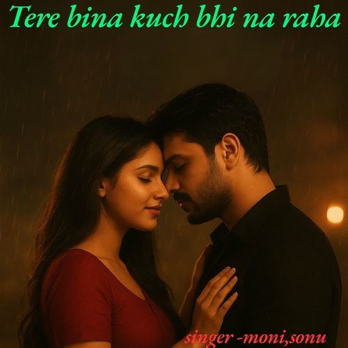 Tere Bina Kuch Bhi Na Raha