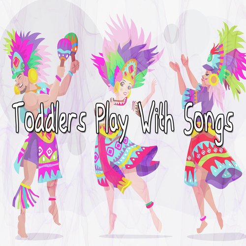 Toddlers Play With Songs