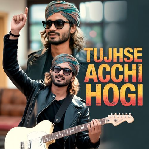 Tujhse Acchi Hogi