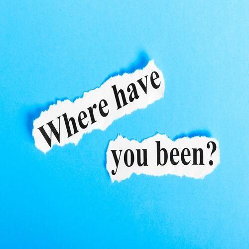 Where Have You Been?