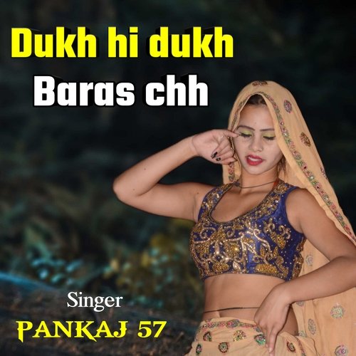 dukh hi dukh baras chh