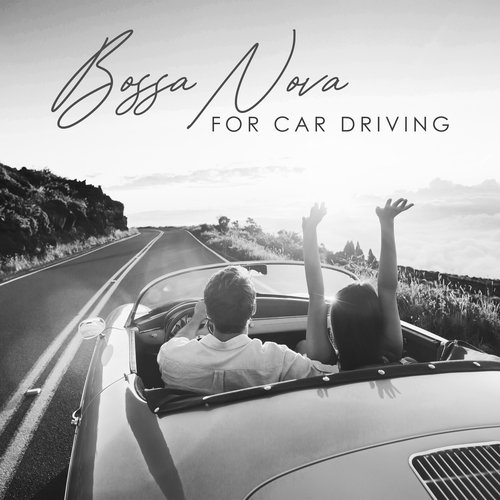 Bossa Nova for Car Driving: Road Trip Music, Bossa Drive Mix, Summer Vibes