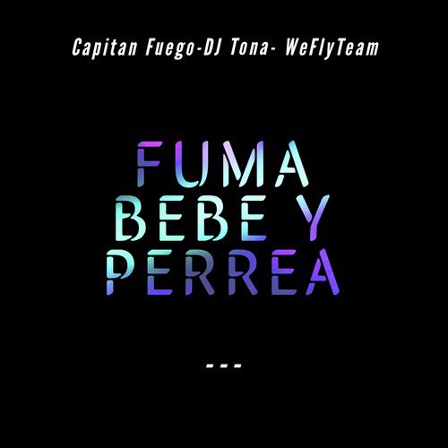 Fuma, Bebe y Perrea