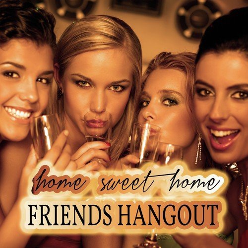 Home Sweet Home: Friends Hangout
